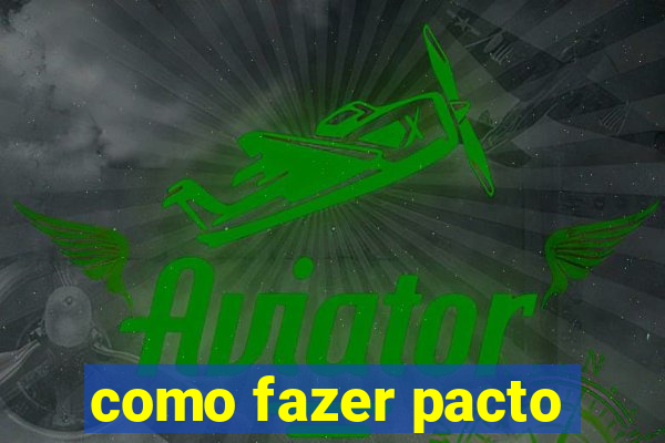 como fazer pacto